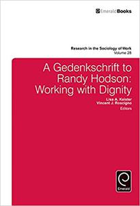 A Gedenkschrift to Randy Hodson Working with Dignity (Research in the Sociology of Work)