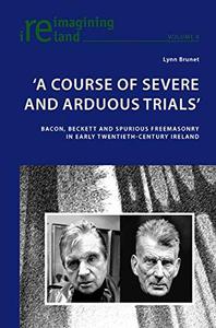 'A Course of Severe and Arduous Trials' Bacon, Beckett and Spurious Freemasonry in Early Twentieth-Century Ireland