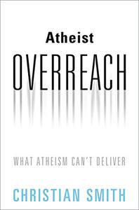 Atheist Overreach What Atheism Can't Deliver 