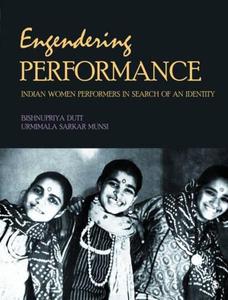 Engendering Performance Indian Women Performers in Search of an Identity