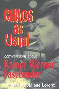 Chaos as Usual Conversations About Rainer Werner Fassbinder