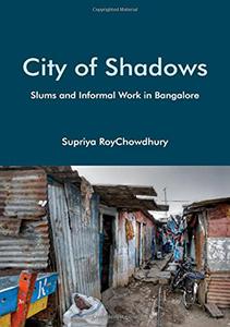 City of Shadows Slums and Informal Work in Bangalore