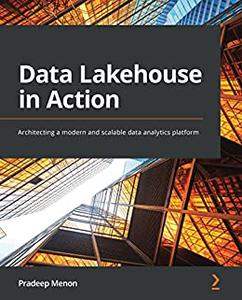 Data Lakehouse in Action Architecting a modern and scalable data analytics platform