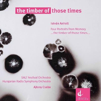 István Anhalt - The Timber of Those Times