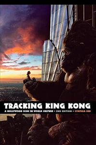 Tracking King Kong A Hollywood Icon in World Culture