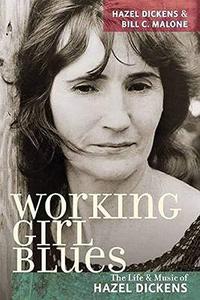 Working Girl Blues The Life and Music of Hazel Dickens