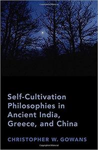 Self-Cultivation Philosophies in Ancient India, Greece, and China