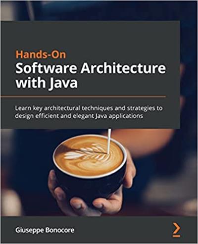 Hands-On Software Architecture with Java Learn key architectural techniques and strategies to design efficient and elegant apps