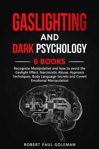 GASLIGHTING AND DARK PSYCHOLOGY Recognize Manipulative and how to avoid the Gaslight Effect