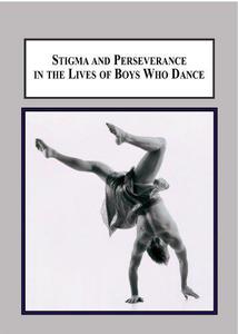 Stigma and Perseverance in the Lives of Boys Who Dance An Empirical Study of Male Identities in Western Theatrical Dance Train