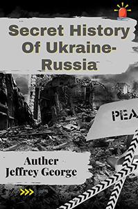 Secret History Of Ukraine-Russia