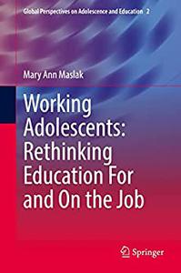 Working Adolescents Rethinking Education For and On the Job