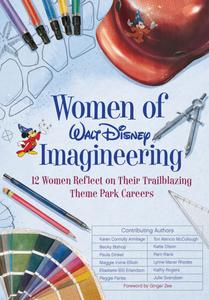 Women of Walt Disney Imagineering 12 Women Reflect on their Trailblazing Theme Park Careers (Disney)