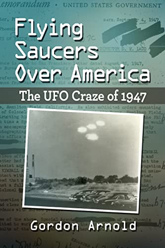 Flying Saucers Over America The UFO Craze of 1947