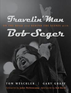 Travelin Man On the Road and Behind the Scenes with Bob Seger
