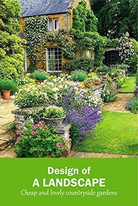 Design of a landscape Cheap and lovely countryside gardens Cheap and lovely country garden