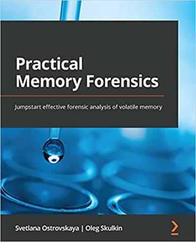 Practical Memory Forensics Jumpstart effective forensic analysis of volatile memory