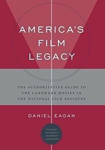 America's Film Legacy The Authoritative Guide to the Landmark Movies in the National Film Registry