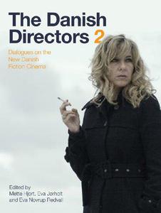 The Danish Directors 2 Dialogues on the New Danish Fiction Cinema
