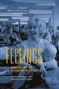 Feelings and Work in Modern History Emotional Labour and Emotions about Labour