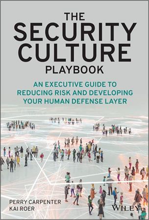 The Security Culture Playbook An Executive Guide To Reducing Risk and Developing Your Human Defense Layer (True PDF)