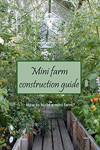 Mini farm construction guide How to build a mini farm How to build a small farm