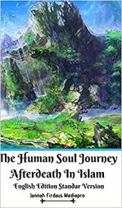The Human Soul Journey Afterdeath In Islam English Edition Standar Version