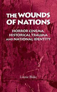 The Wounds of Nations Horror Cinema , Historical Trauma and National Identity