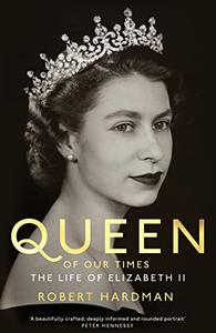 Queen of Our Times The Life of Queen Elizabeth II (UK Edition)