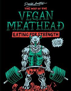 The Way of The Vegan Meathead Eating for Strength