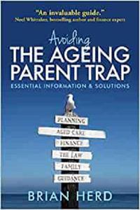 Avoiding the Ageing Parent Trap How to plan ahead and prevent legal andfamily issues