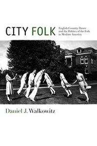 City Folk English Country Dance and the Politics of the Folk in Modern America