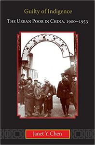 Guilty of Indigence The Urban Poor in China, 1900-1953