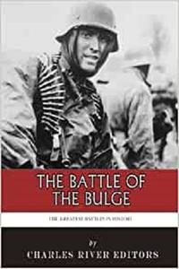 The Greatest Battles in History The Battle of the Bulge
