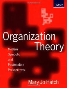 Organization Theory Modern, Symbolic, and Postmodern Perspectives