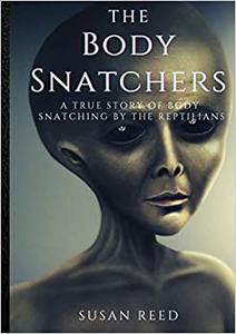 The Body Snatchers  A True Story of Body Snatching by the Reptilians A Real Alien Conspiracy