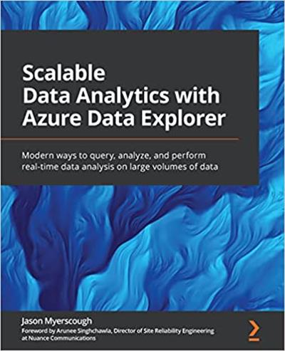 Scalable Data Analytics with Azure Data Explorer Modern ways to query, analyze, and perform real-time data analysis