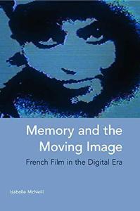 Memory and the Moving Image French Film in the Digital Era