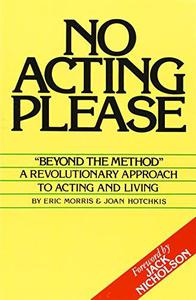 No Acting Please A Revolutionary Approach to Acting and Living