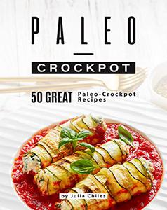 Paleo-Crockpot 50 Great Paleo-Crockpot Recipes