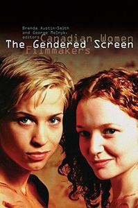 The Gendered Screen Canadian Women Filmmakers