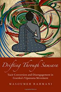 Drifting through Samsara Tacit Conversion and Disengagement in Goenka's Vipassana Movement