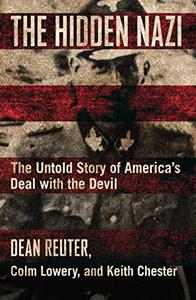 The Hidden Nazi The Untold Story of America's Deal with the Devil