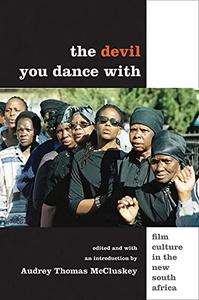 The Devil You Dance With Film Culture in the New South Africa