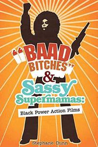 Baad Bitches and Sassy Supermamas Black Power Action Films