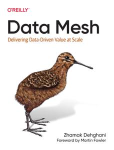 Data Mesh Delivering Data-Driven Value at Scale