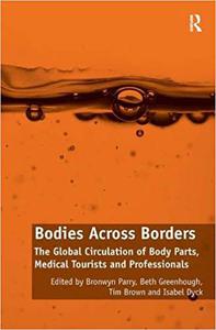 Bodies Across Borders The Global Circulation of Body Parts, Medical Tourists and Professionals