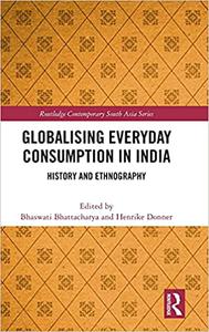 Globalising Everyday Consumption in India History and Ethnography