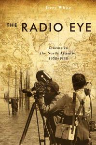 The Radio Eye Cinema in the North Atlantic, 1958-1988