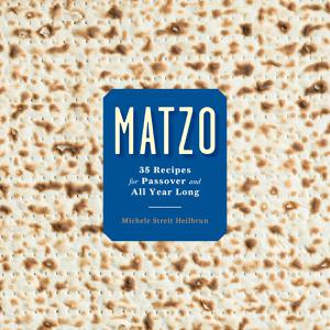 Matzo 35 Recipes for Passover and All Year Long A Cookbook